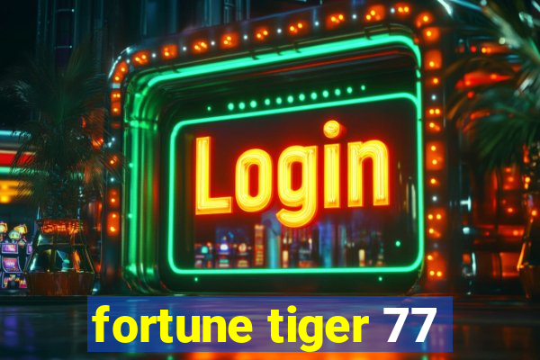 fortune tiger 77